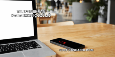 Telefon Ekran Kararması Çözümü