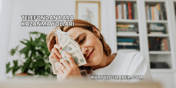 Telefondan Para Kazanma Yolları
