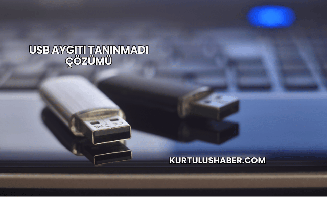 USB Aygıtı Tanınmadı Çözümü