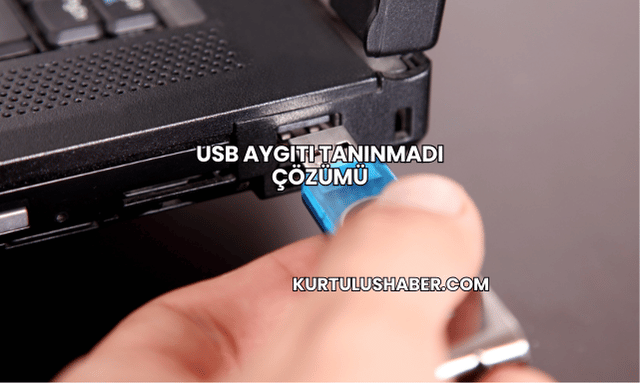 USB Aygıtı Tanınmadı Çözümü