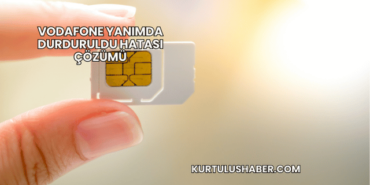 Vodafone Yanımda Durduruldu Hatası Çözümü