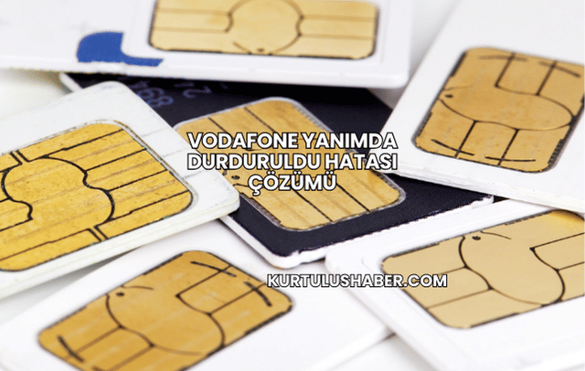 Vodafone Yanımda Durduruldu Hatası Çözümü