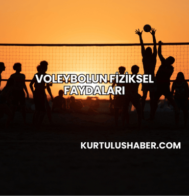 Voleybolun Fiziksel Faydaları