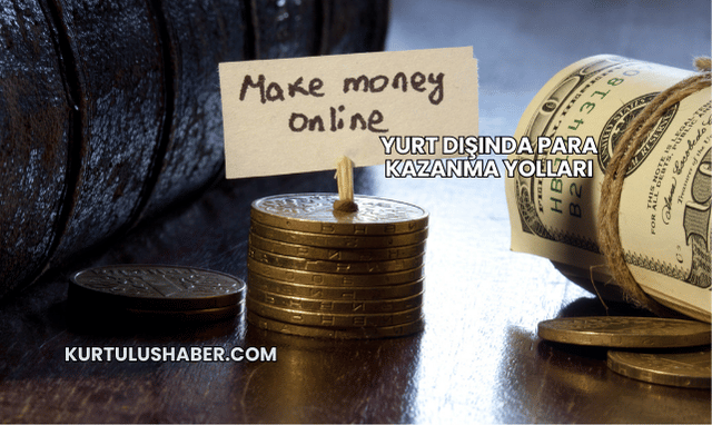 Yurt Dışında Para Kazanma Yolları
