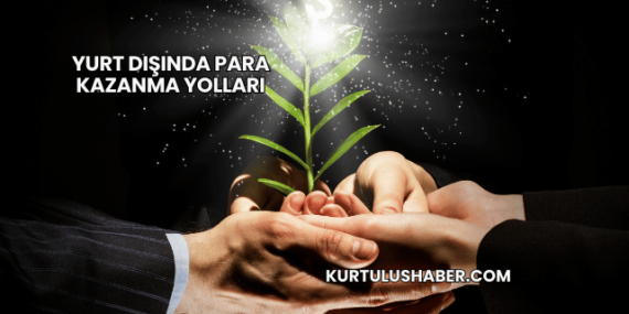 Yurt Dışında Para Kazanma Yolları