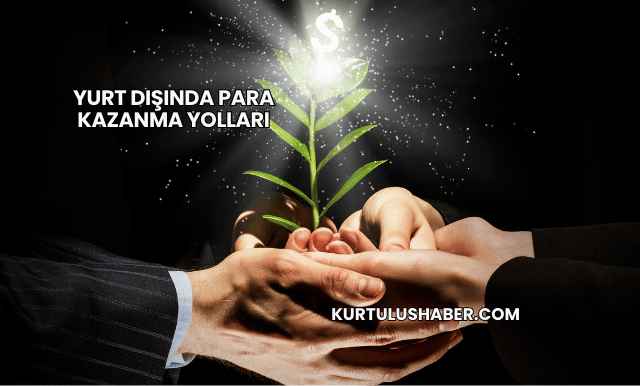 Yurt Dışında Para Kazanma Yolları