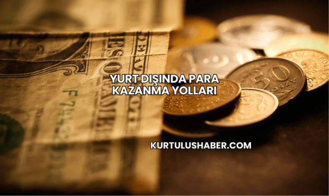 Yurt Dışında Para Kazanma Yolları