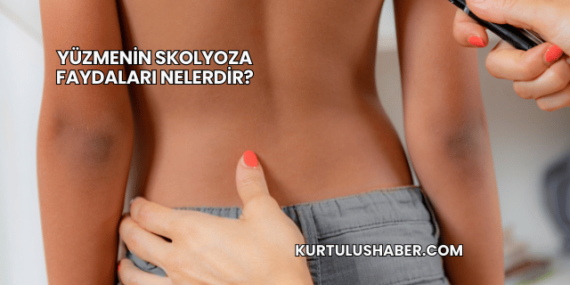 Yüzmenin Skolyoza Faydaları Nelerdir?