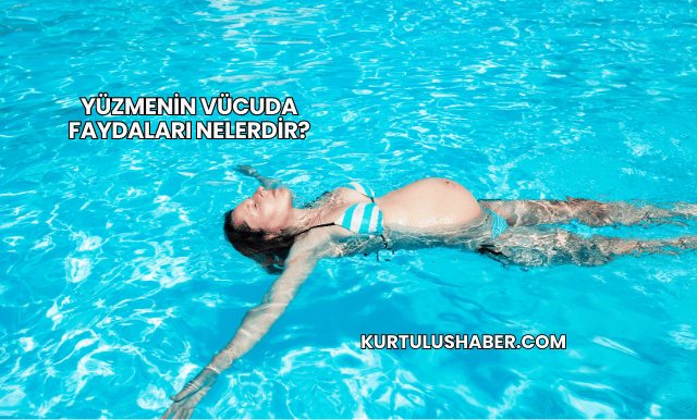Yüzmenin Vücuda Faydaları Nelerdir?