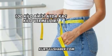 100 Kilo Birisi Ayda Kaç Kilo Vermelidir?