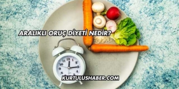 Aralıklı Oruç Diyeti Nedir?