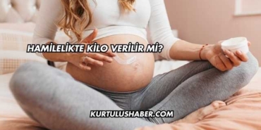 Hamilelikte Kilo Verilir mi?
