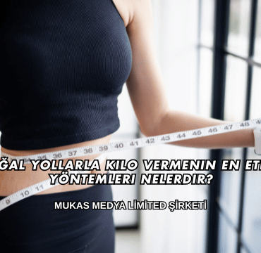 Doğal Yollarla Kilo Vermenin En Etkili Yöntemleri Nelerdir?
