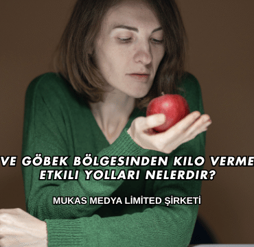 Karın ve Göbek Bölgesinden Kilo Vermenin En Etkili Yolları Nelerdir?