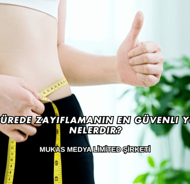 Kısa Sürede Zayıflamanın En Güvenli Yolları Nelerdir?