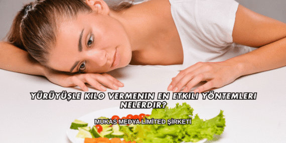 Yürüyüşle Kilo Vermenin En Etkili Yöntemleri Nelerdir?