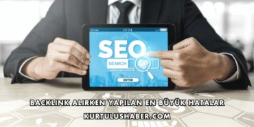 Backlink Alırken Yapılan En Büyük Hatalar