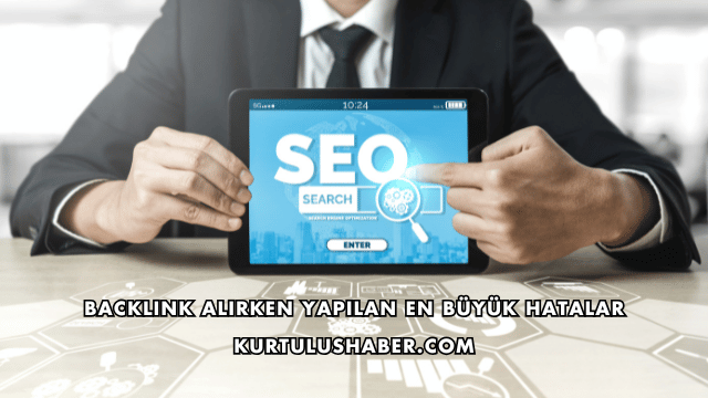 Backlink Alırken Yapılan En Büyük Hatalar