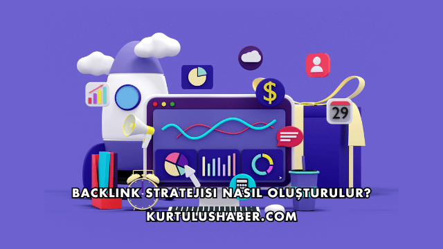 Backlink Stratejisi Nasıl Oluşturulur?