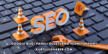 Google Bilgi Paneli Oluşturma Hizmeti Nedir?