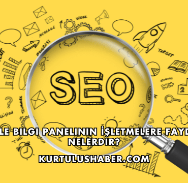 Google Bilgi Panelinin İşletmelere Faydaları Nelerdir?